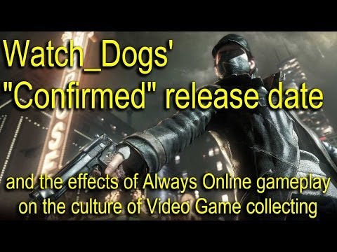 Watch_Dogs “confirmed” release date & the future of video game collecting