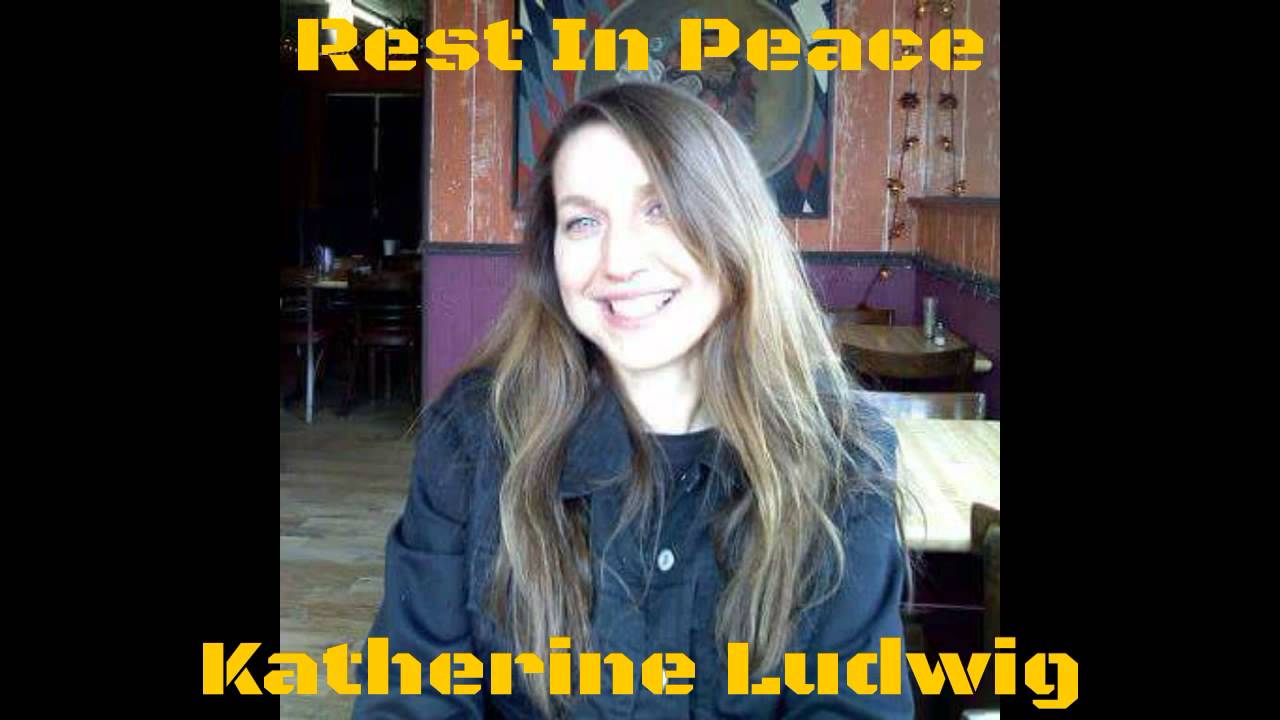 Rest in Peace, Katherine Ludwig.