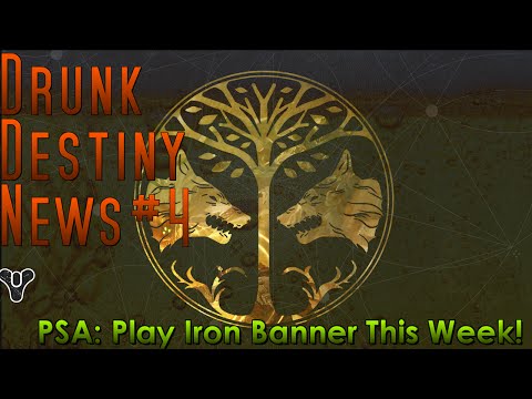 Drunk Destiny News #4 – PSA: Play Iron Banner This Week