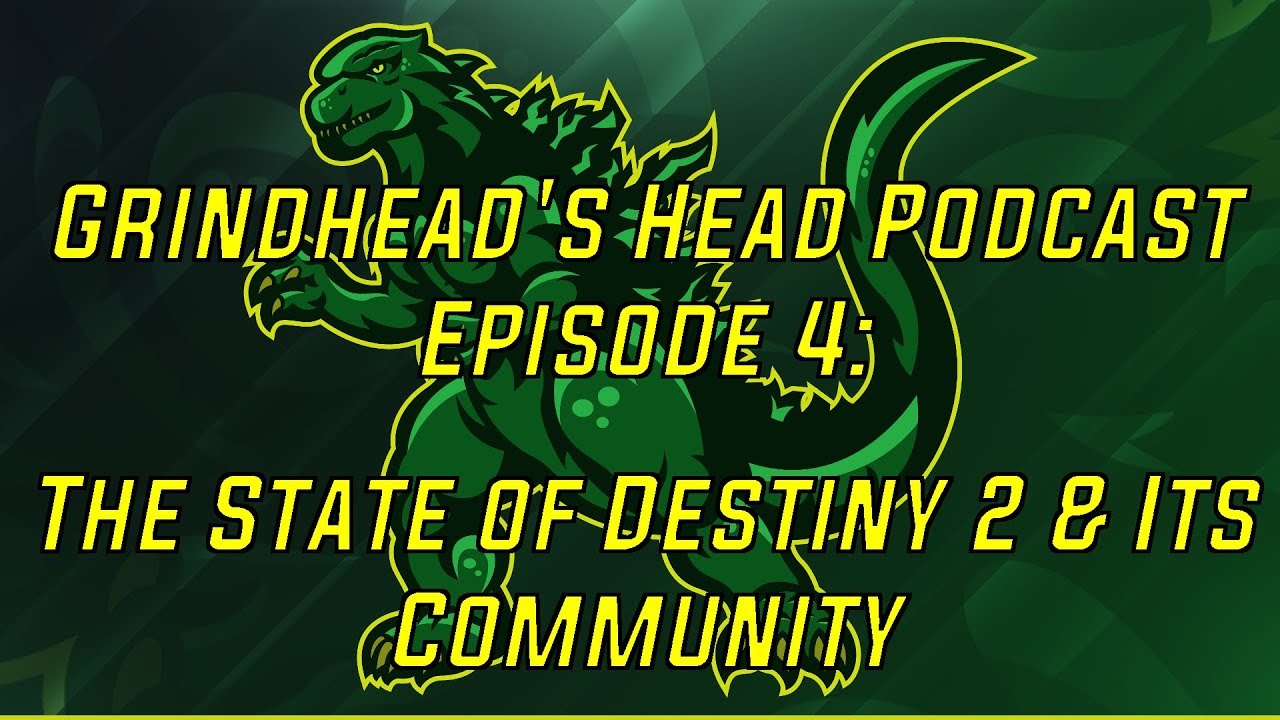 Grind’s Head Podcast, Episode 4: State Of the Destiny Community