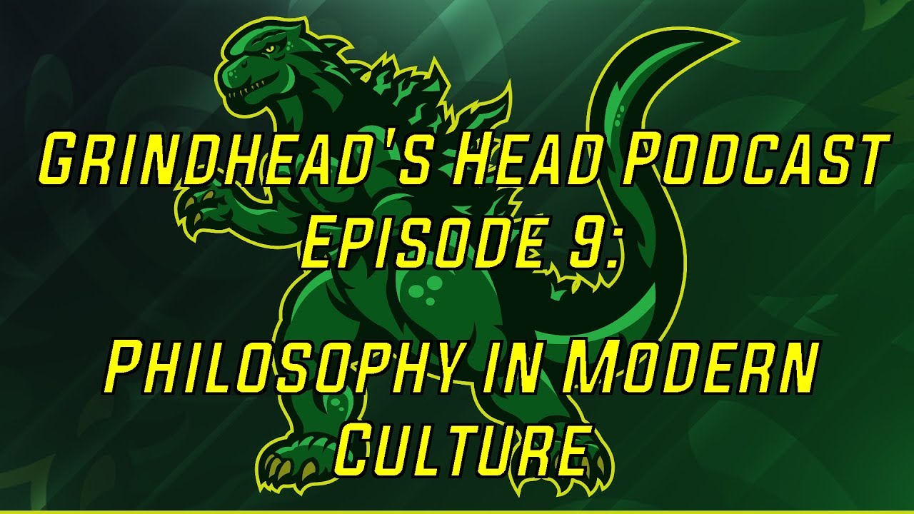 Grind’s Head Podcast, Episode 9: Philosophy in Modern Culture