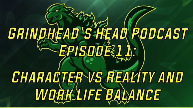 Grind’s Head Podcast, Episode 11 – Character versus Reality and Work Life Balance