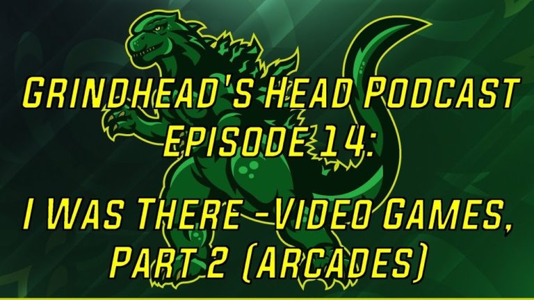 Grind’s Head Podcast Episode 14: I Was There – Video Games Part 2: Arcades