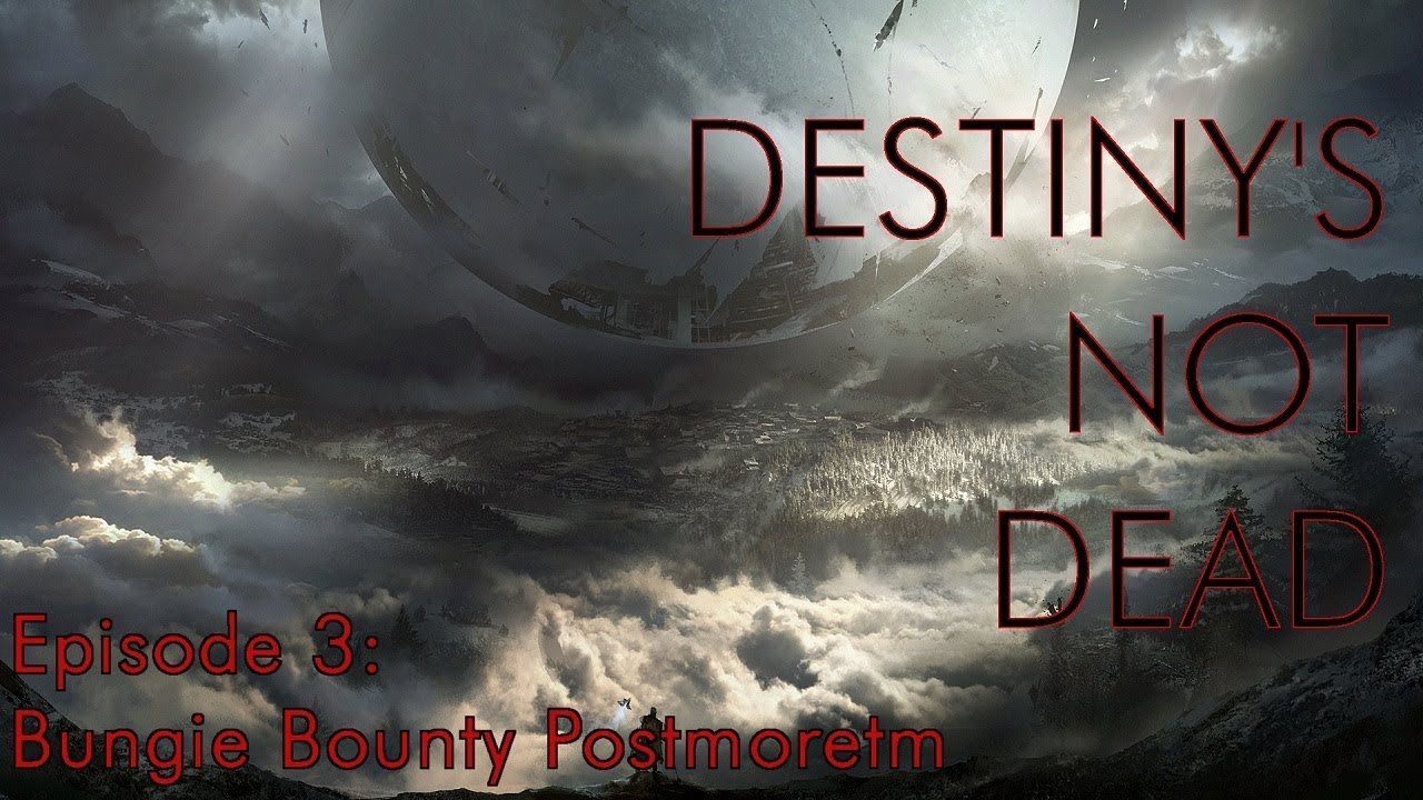 Destinys Not Dead Podcast, Episode 3 – Bungie Bounty Postmortem