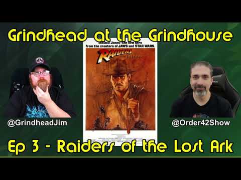 Grindhead at the Grindhouse, Ep1 – Raiders of the Lost Ark [w/Order42Show] [Full-length Commentary]